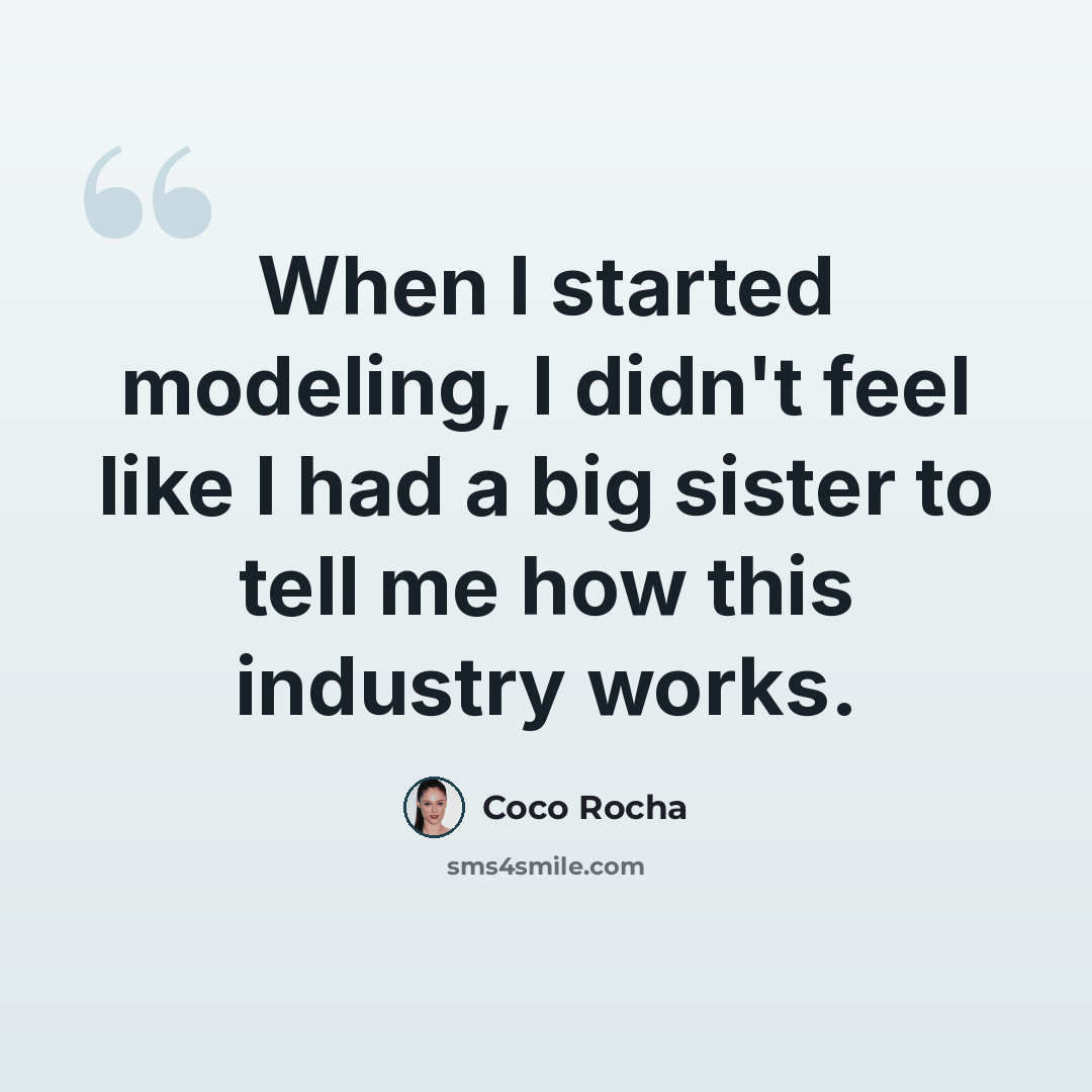 “When I started modeling, I didn't feel like I had a big sister to tell me how this industry works.” quote by Coco Rocha