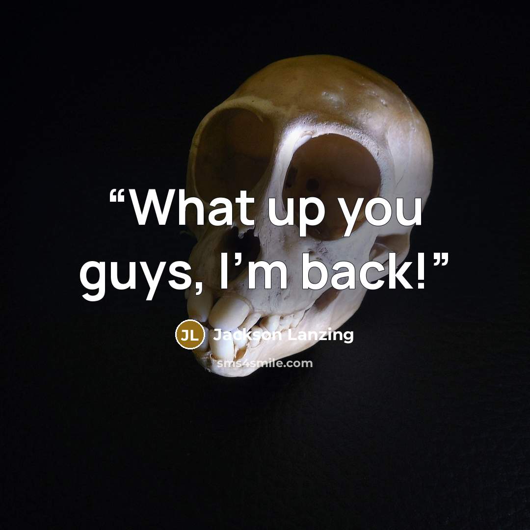 “What up you guys, I'm back!” quote by Jackson Lanzing