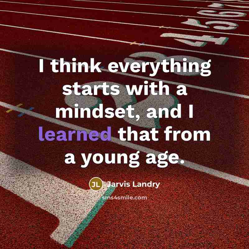 “I think everything starts with a mindset, and I learned that from a young age.” quote by Jarvis Landry