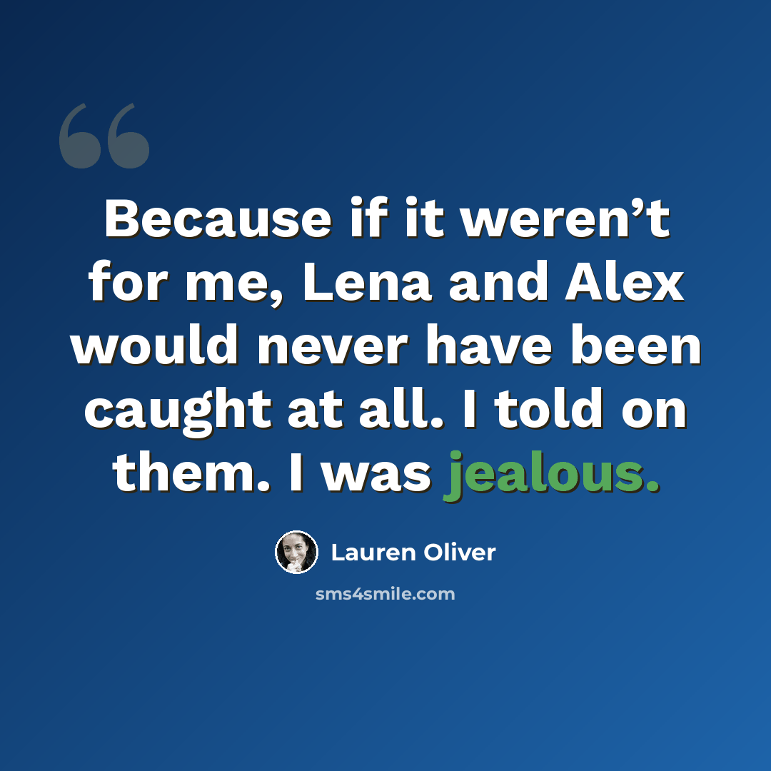 “Because if it weren’t for me, Lena and Alex would never have been caught at all. I told on them. I was jealous.” quote by Lauren Oliver