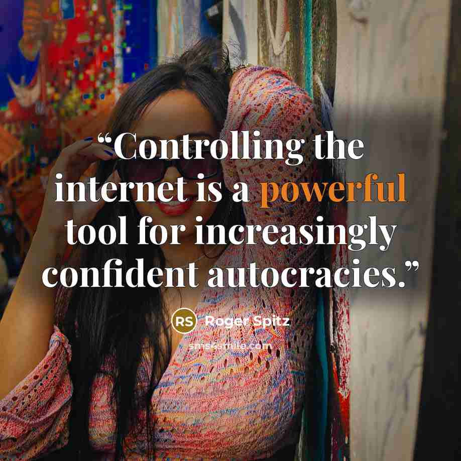 “Controlling the internet is a powerful tool for increasingly confident autocracies.” quote by Roger Spitz