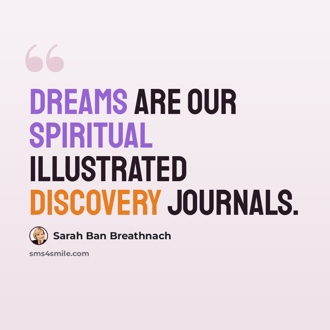 “dreams are our spiritual illustrated discovery journals.” quote by Sarah Ban Breathnach