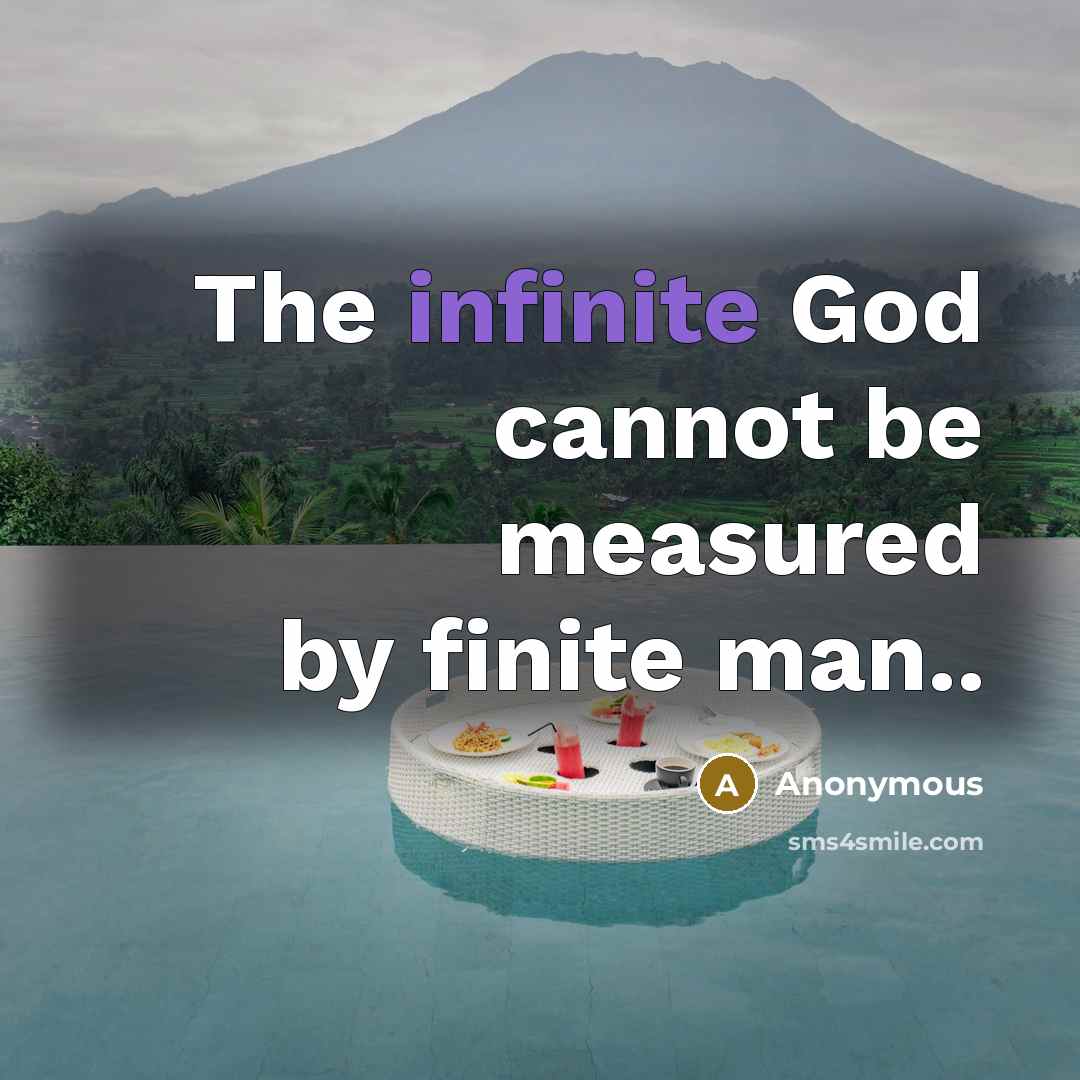 “The infinite God cannot be measured by finite man..” quote by Anonymous