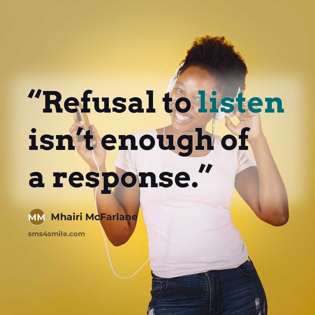 “Refusal to listen isn’t enough of a response.” quote by Mhairi McFarlane