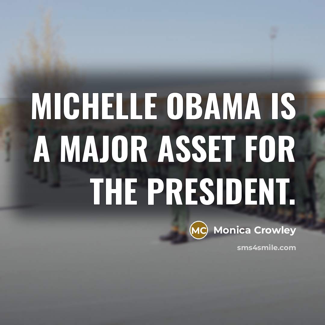 “Michelle Obama is a major asset for the president.” quote by Monica Crowley