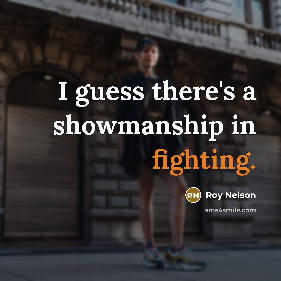 “I guess there's a showmanship in fighting.” quote by Roy Nelson