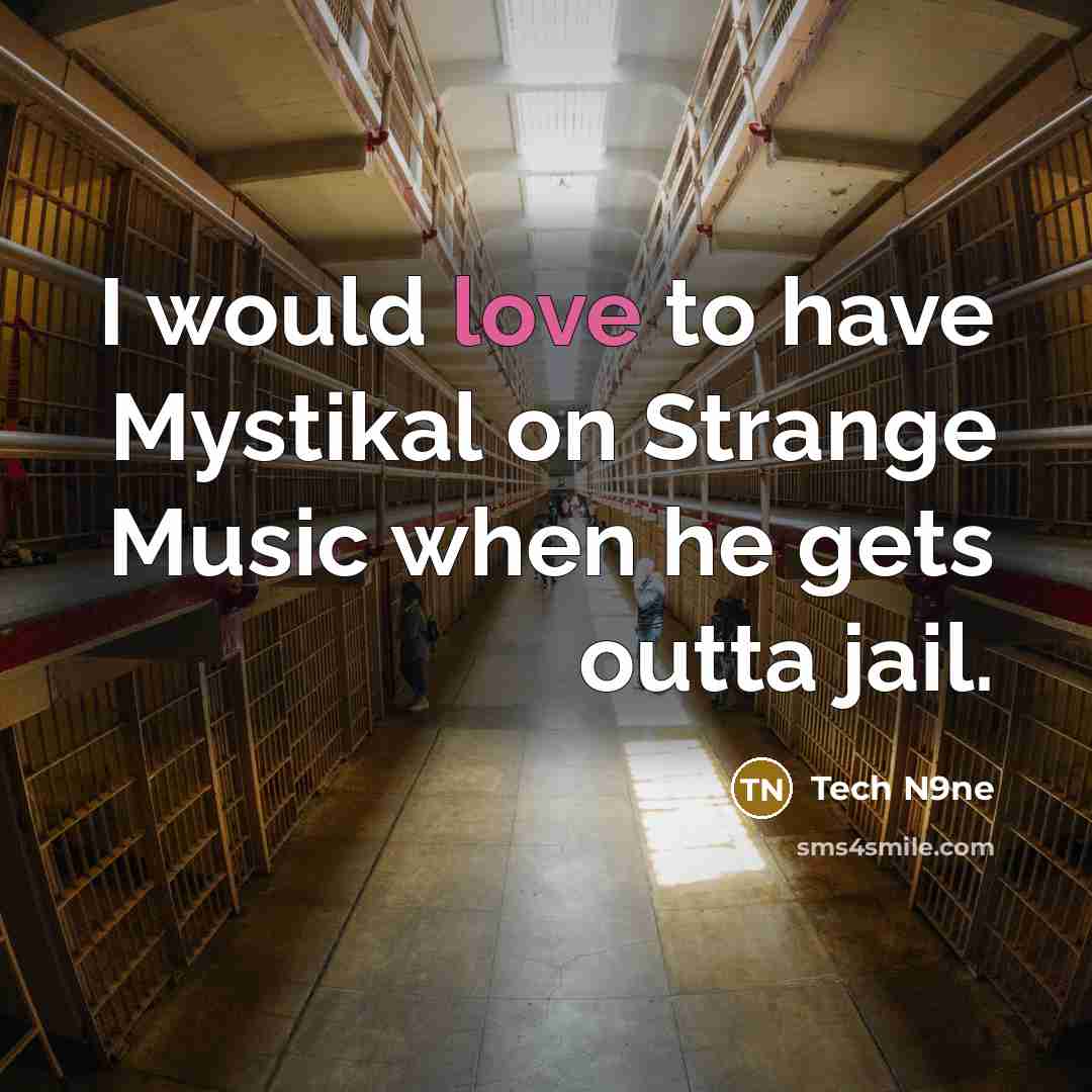 “I would love to have Mystikal on Strange Music when he gets outta jail.” quote by Tech N9ne