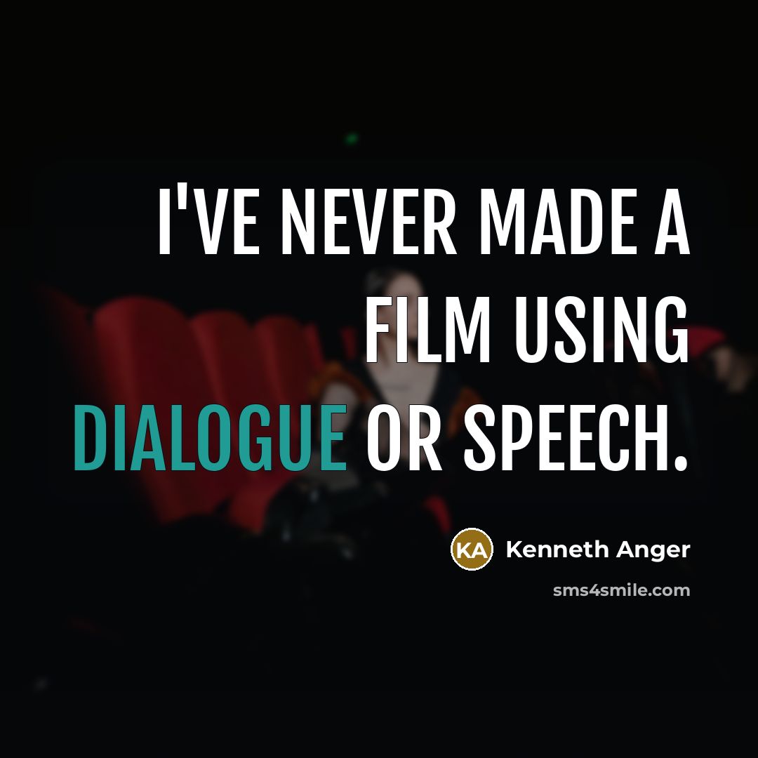 “I've never made a film using dialogue or speech.” quote by Kenneth Anger
