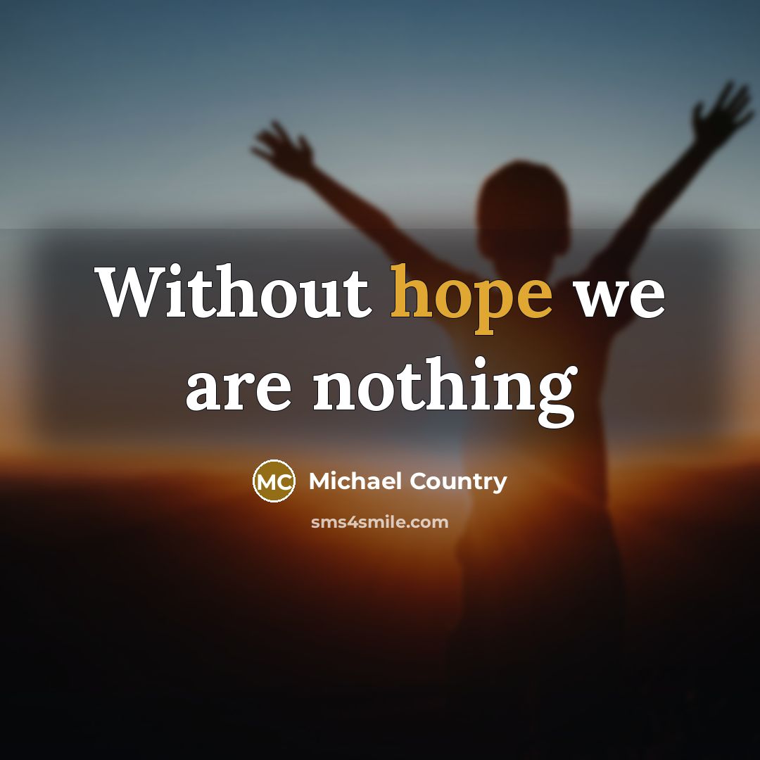 “Without hope we are nothing” quote by Michael Country