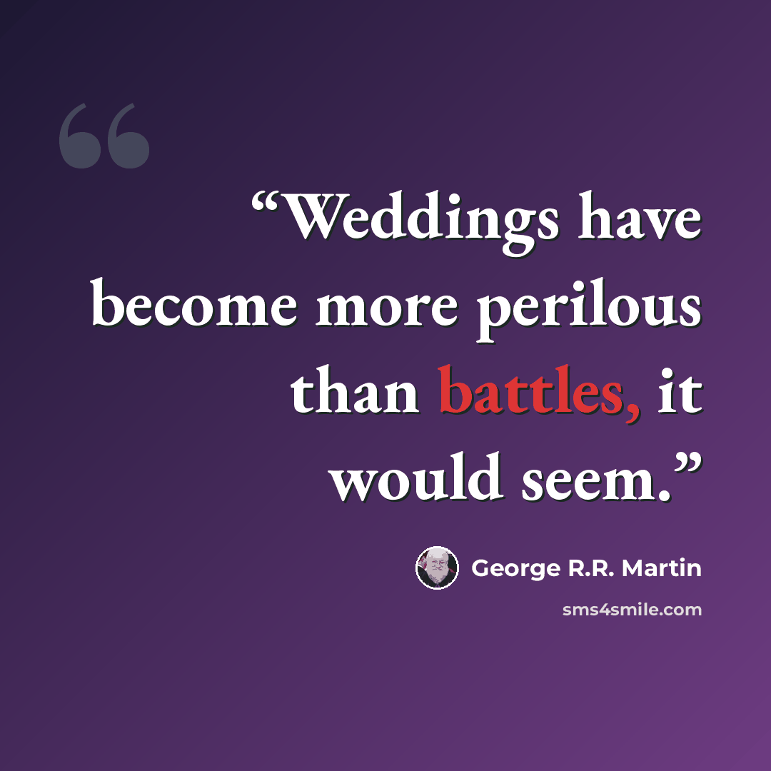 “Weddings have become more perilous than battles, it would seem.” quote by George R.R. Martin