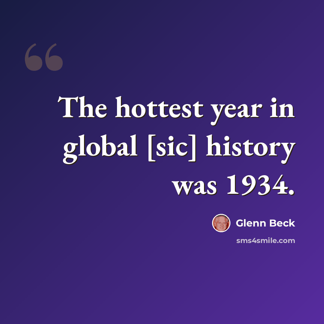 “The hottest year in global [sic] history was 1934.” quote by Glenn Beck