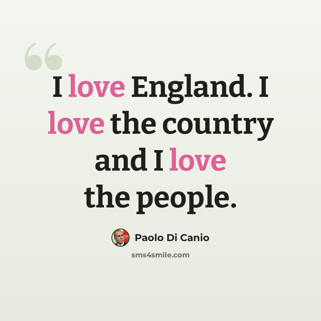 “I love England. I love the country and I love the people.” quote by Paolo di Canio