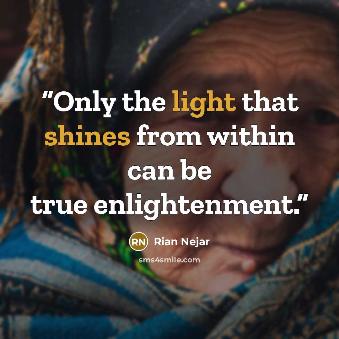 “Only the light that shines from within can be true enlightenment.” quote by Rian Nejar