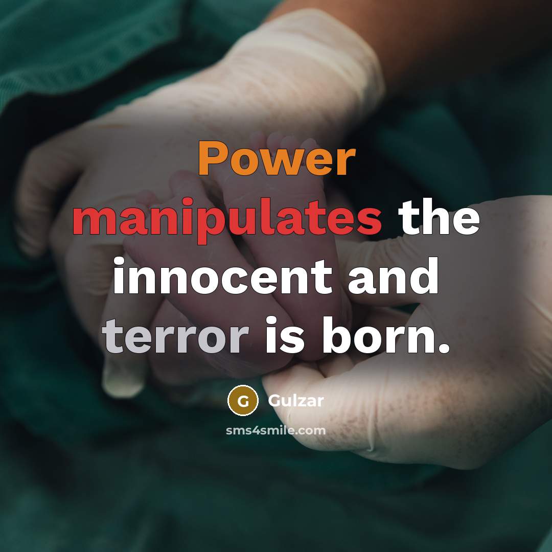 “Power manipulates the innocent and terror is born.” quote by Gulzar