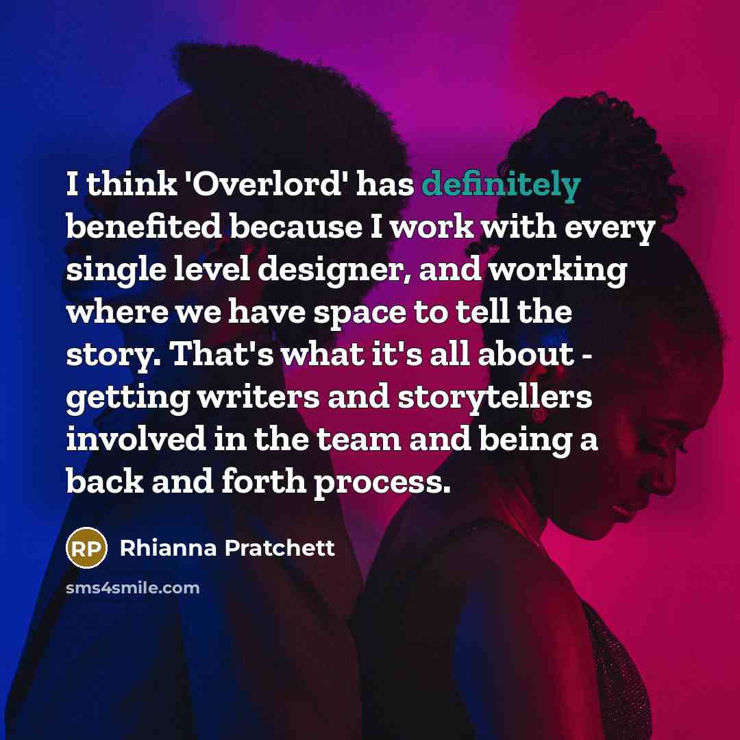 “I think 'Overlord' has definitely benefited because I work with every single level designer, and working where we have space to tell the story. That's what it's all about - getting writers and storytellers involved in the team and being a back and forth process.” quote by Rhianna Pratchett