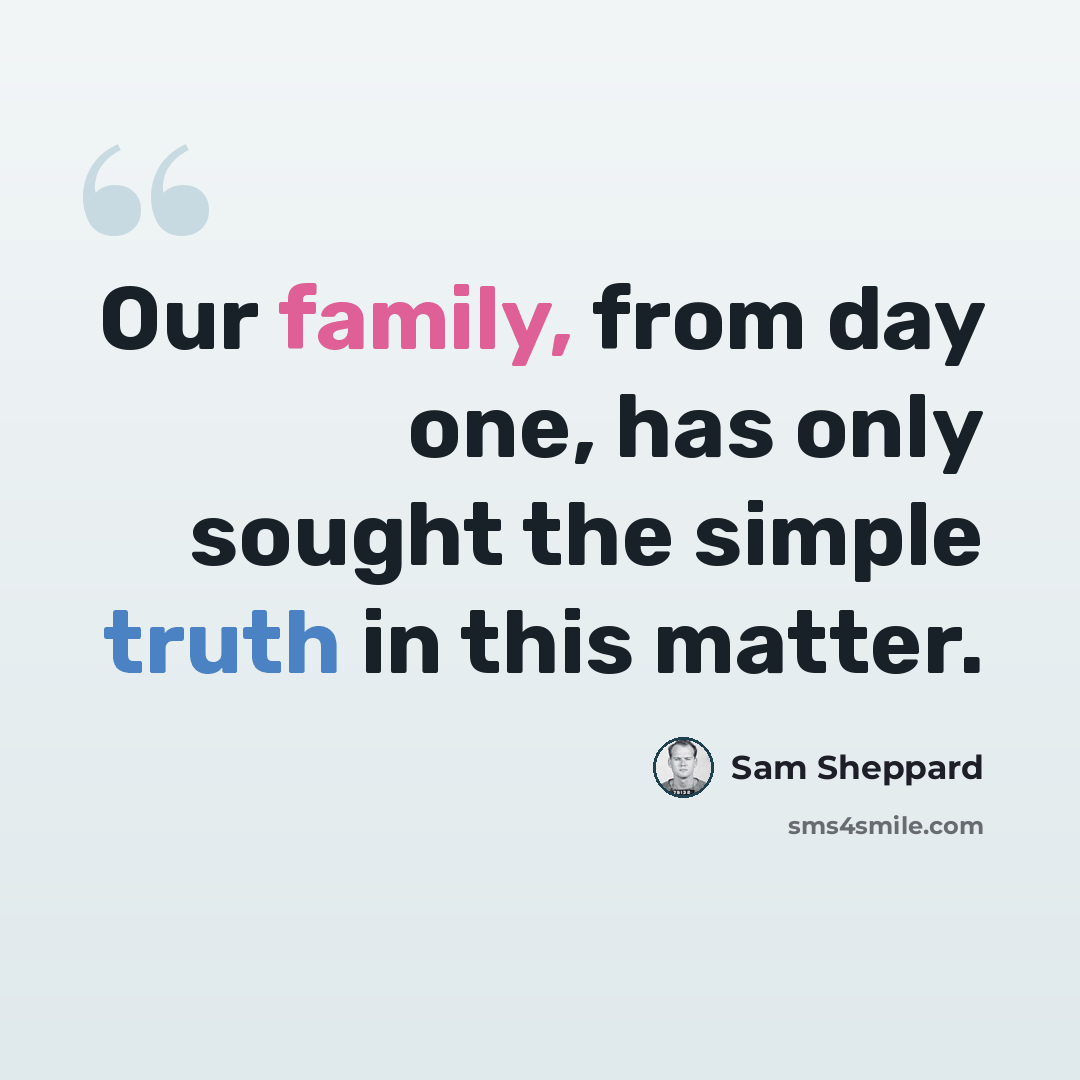 “Our family, from day one, has only sought the simple truth in this matter.” quote by Sam Sheppard