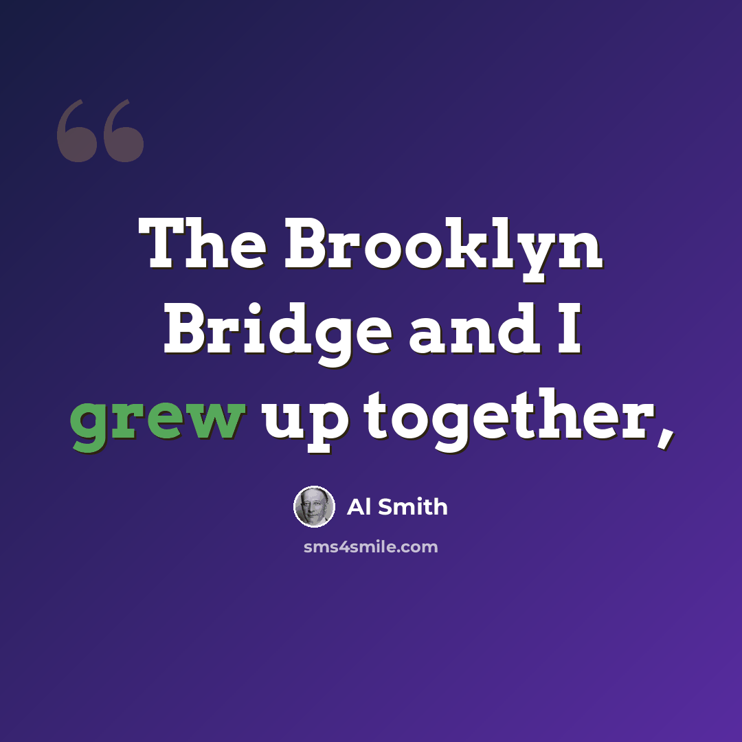 “The Brooklyn Bridge and I grew up together,” quote by Al Smith