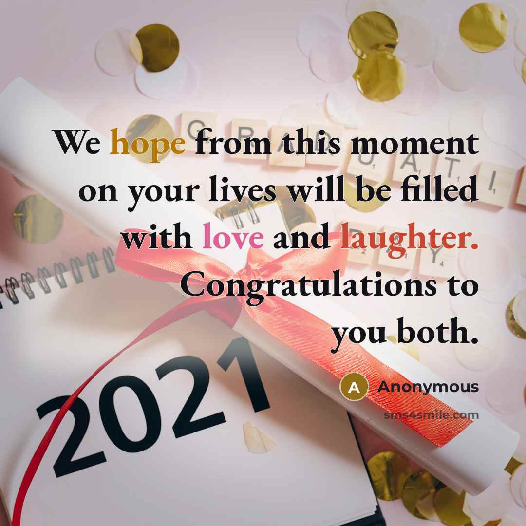“We hope from this moment on your lives will be filled with love and laughter. Congratulations to you both.” quote by Anonymous