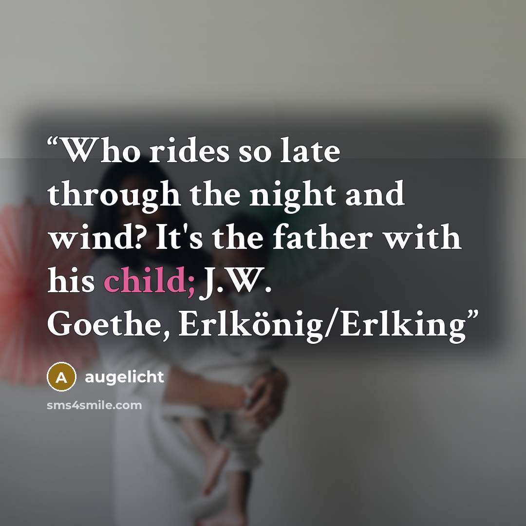 “Who rides so late through the night and wind? It's the father with his child; J.W. Goethe, Erlkönig/Erlking” quote by augelicht