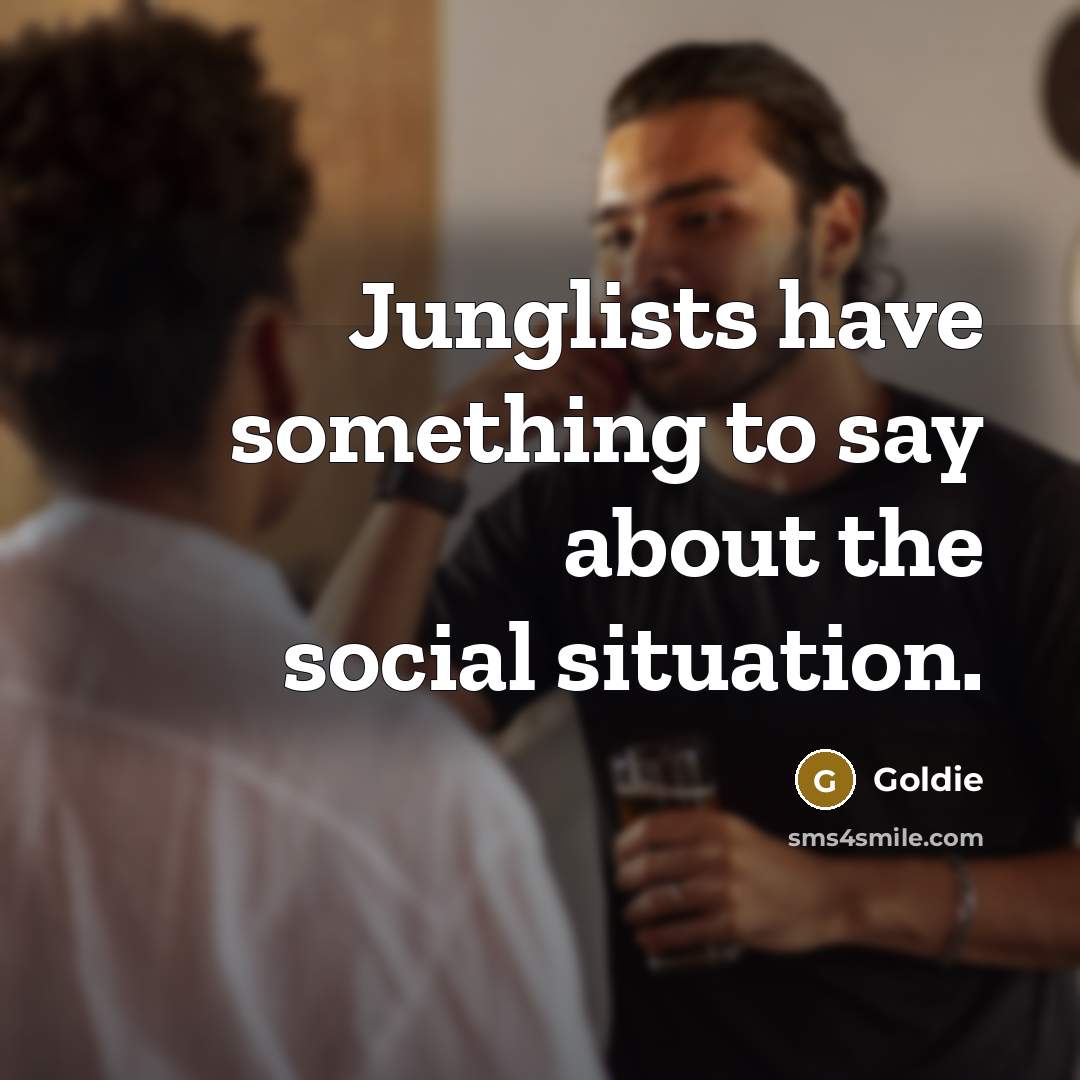 “Junglists have something to say about the social situation.” quote by Goldie