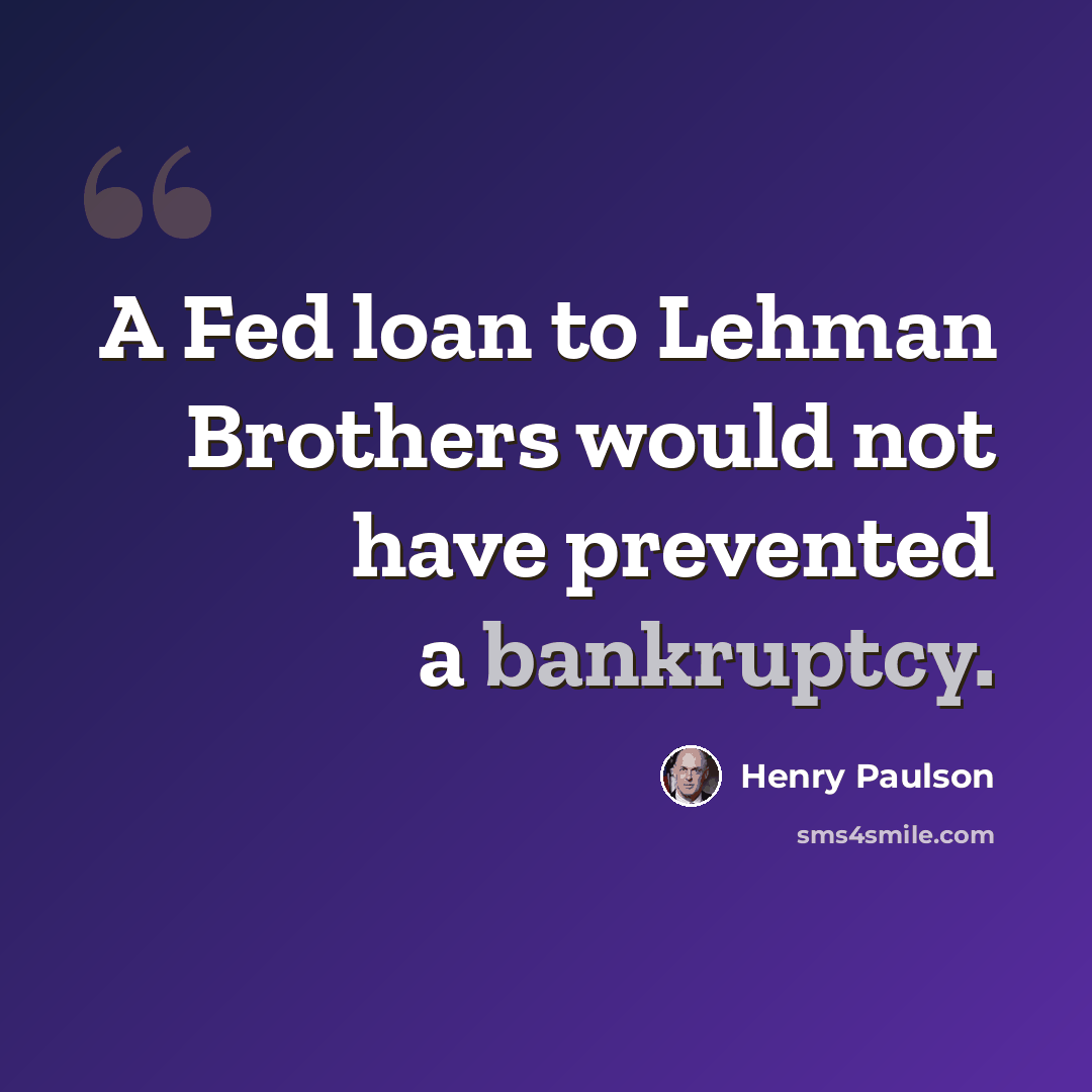 “A Fed loan to Lehman Brothers would not have prevented a bankruptcy.” quote by Henry Paulson