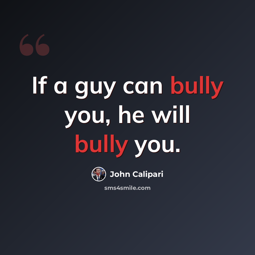 “If a guy can bully you, he will bully you.” quote by John Calipari