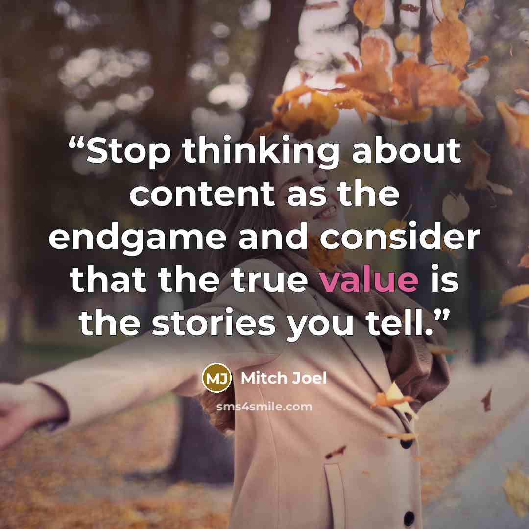 “Stop thinking about content as the endgame and consider that the true value is the stories you tell.” quote by Mitch Joel