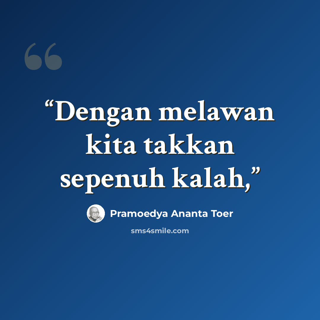 “Dengan melawan kita takkan sepenuh kalah,” quote by Pramoedya Ananta Toer