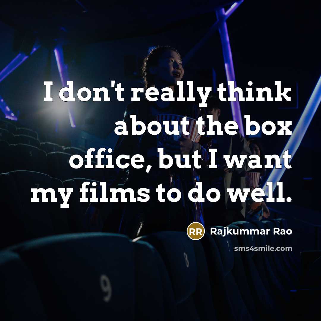 “I don't really think about the box office, but I want my films to do well.” quote by Rajkummar Rao