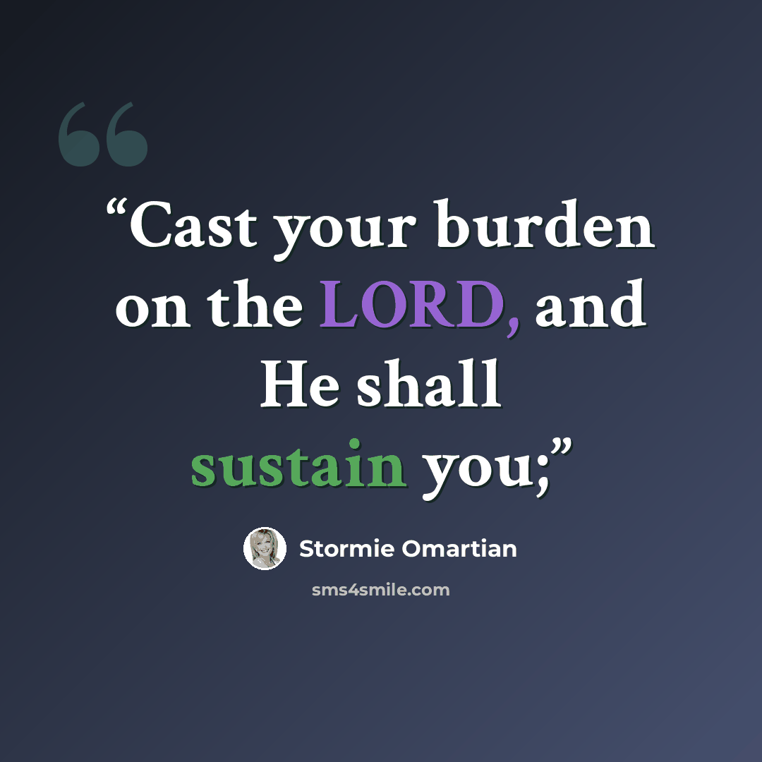 “Cast your burden on the LORD, and He shall sustain you;” quote by Stormie Omartian