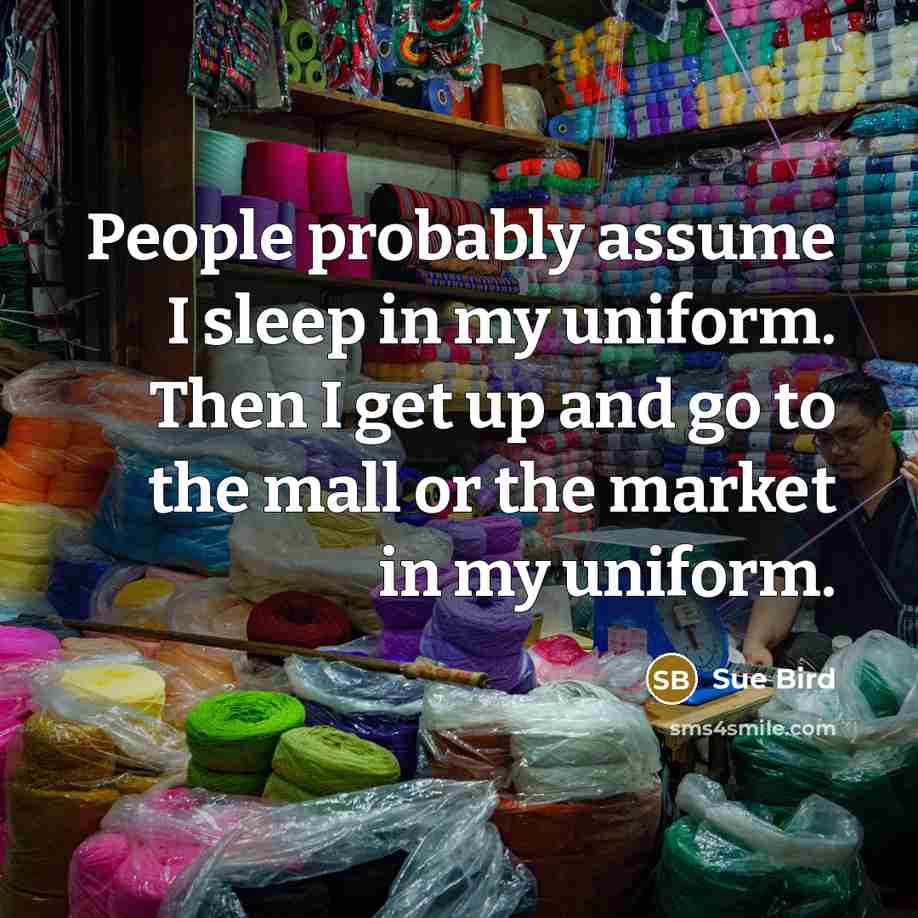 “People probably assume I sleep in my uniform. Then I get up and go to the mall or the market in my uniform.” quote by Sue Bird