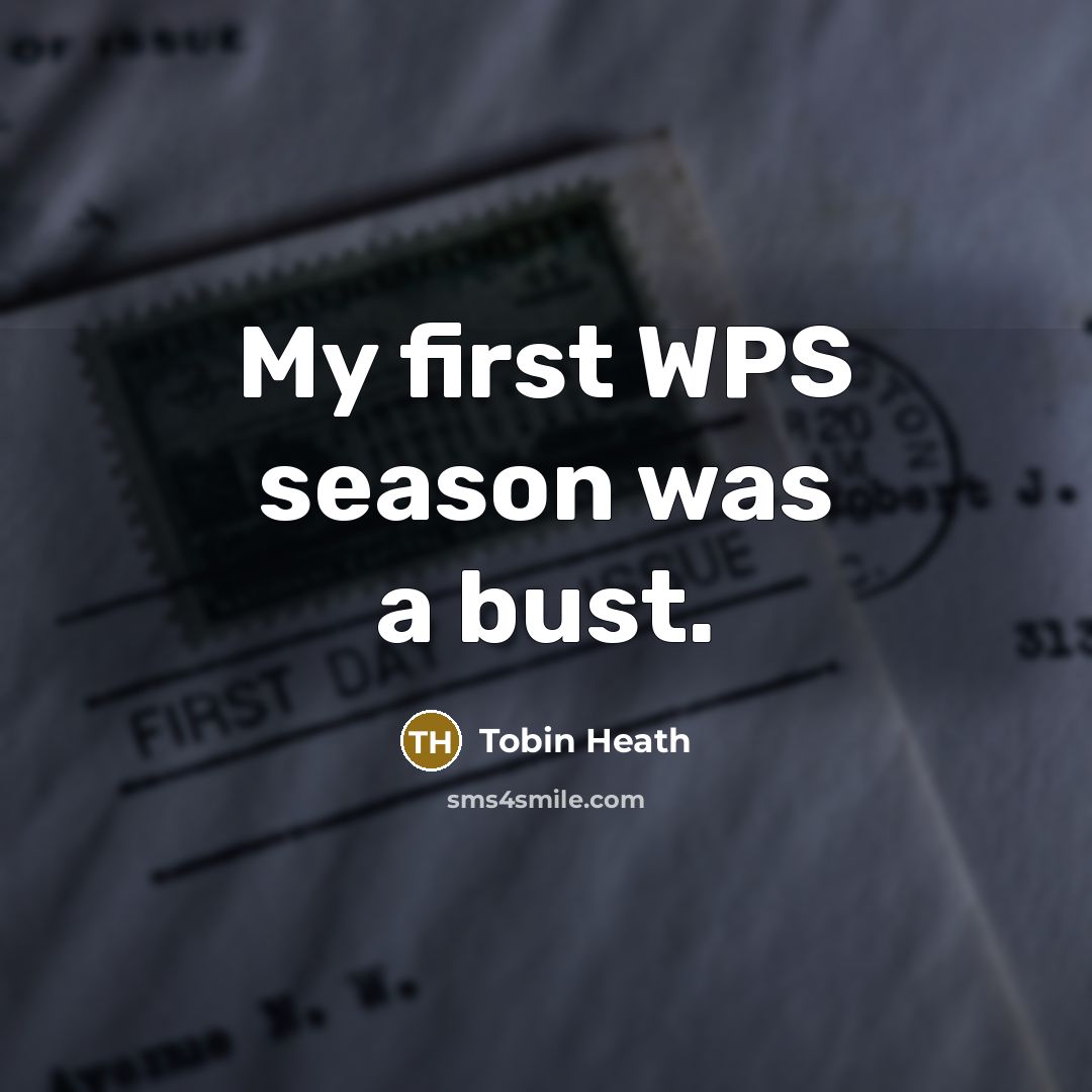 “My first WPS season was a bust.” quote by Tobin Heath