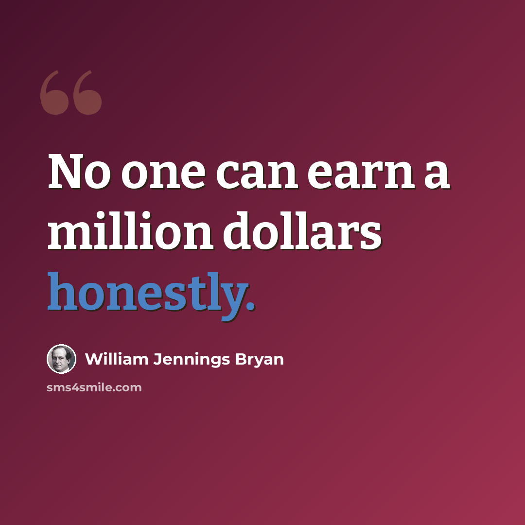 “No one can earn a million dollars honestly.” quote by William Jennings Bryan