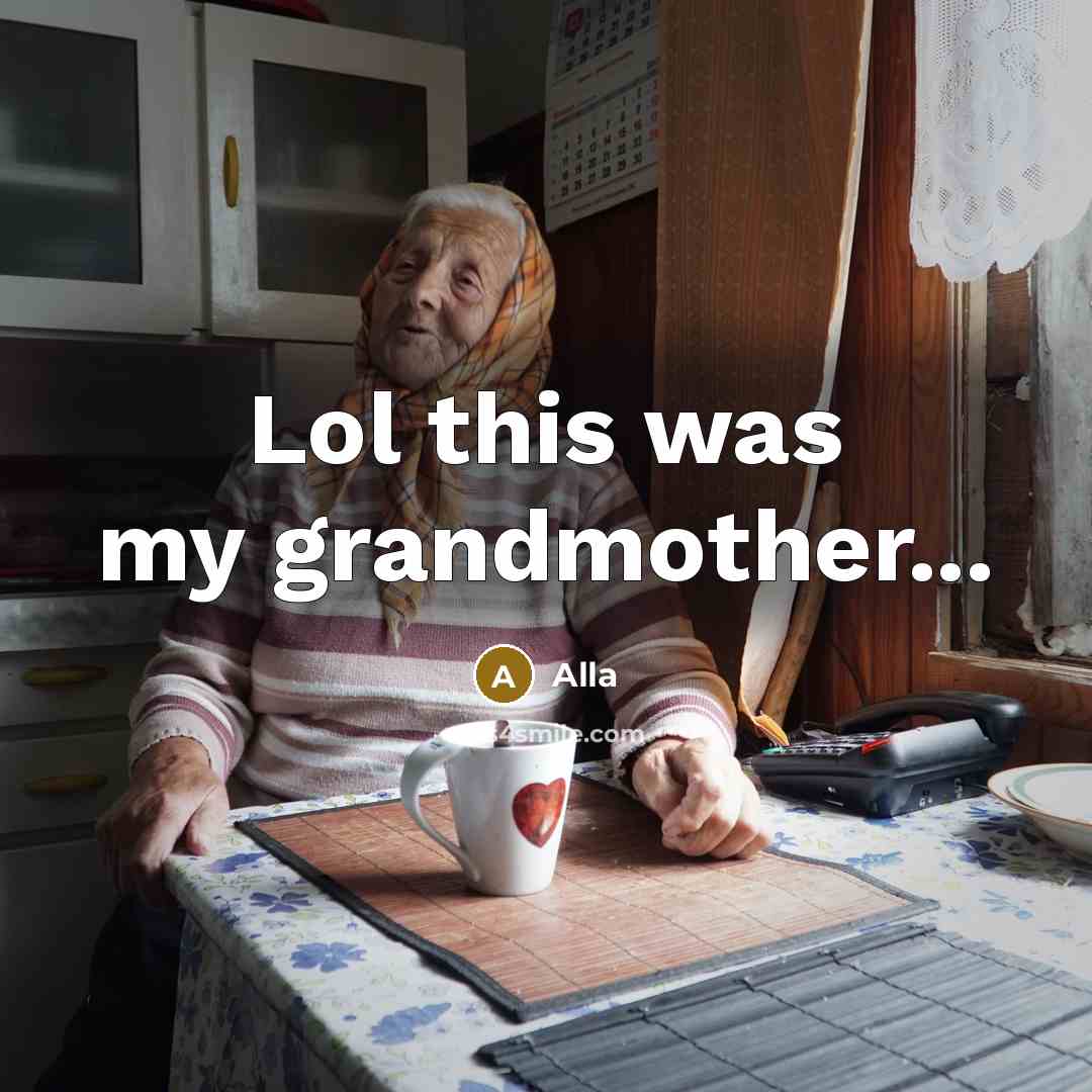 “Lol this was my grandmother...” quote by Alla