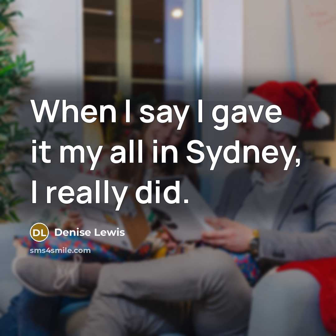 “When I say I gave it my all in Sydney, I really did.” quote by Denise Lewis