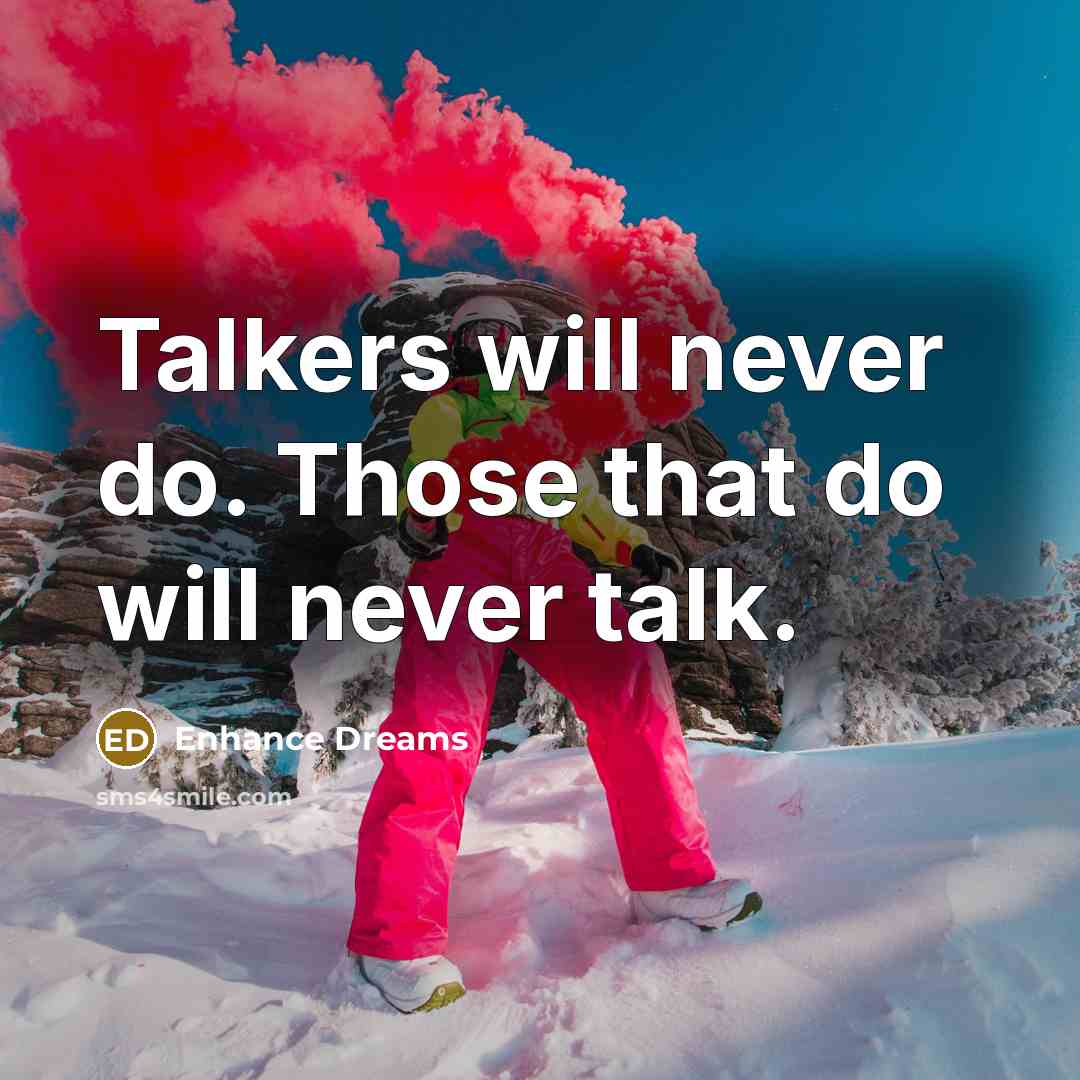 “Talkers will never do. Those that do will never talk.” quote by Enhance Dreams