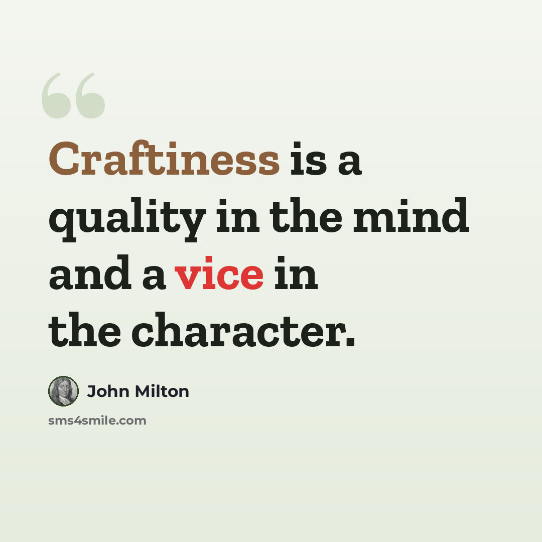“Craftiness is a quality in the mind and a vice in the character.” quote by John Milton