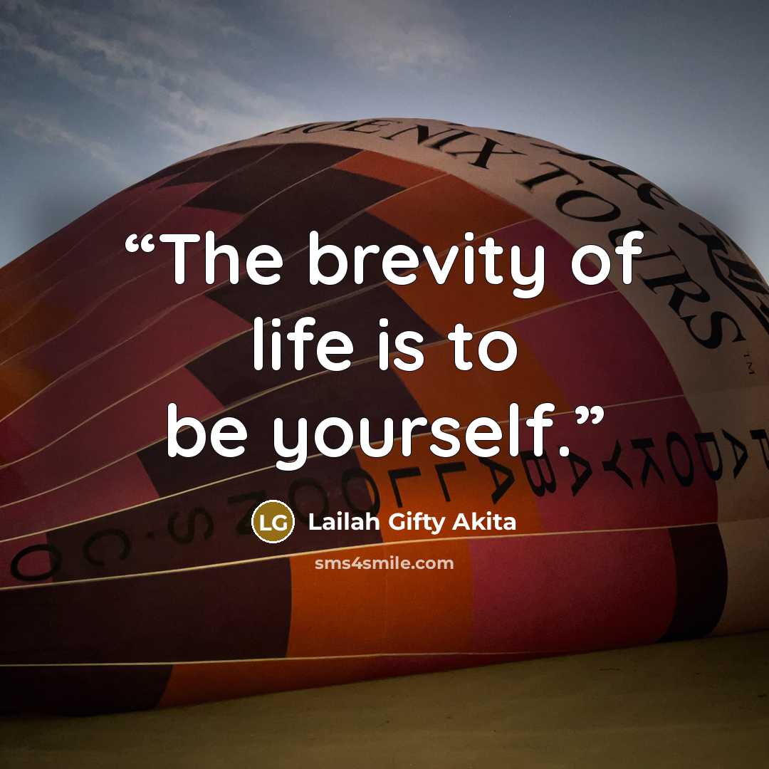 “The brevity of life is to be yourself.” quote by Lailah Gifty Akita