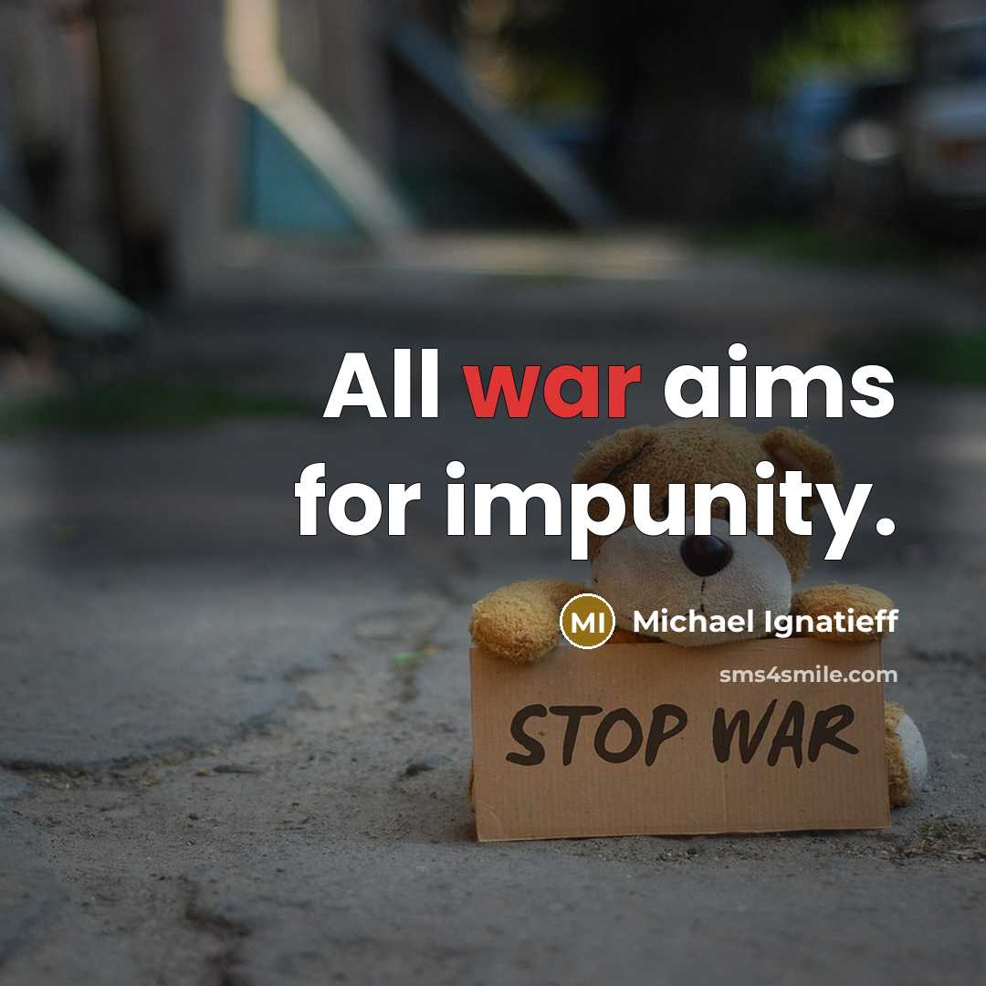 “All war aims for impunity.” quote by Michael Ignatieff