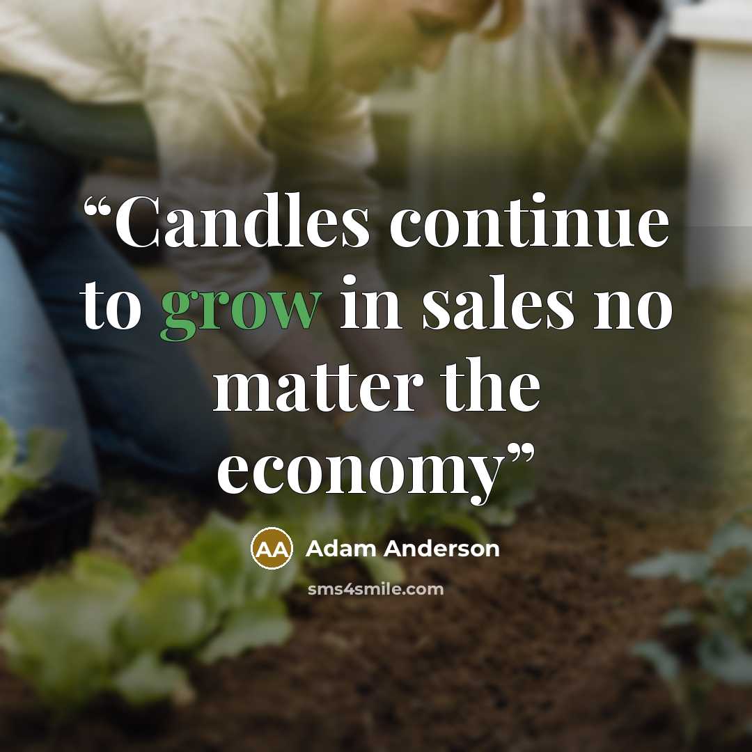 “Candles continue to grow in sales no matter the economy” quote by Adam Anderson