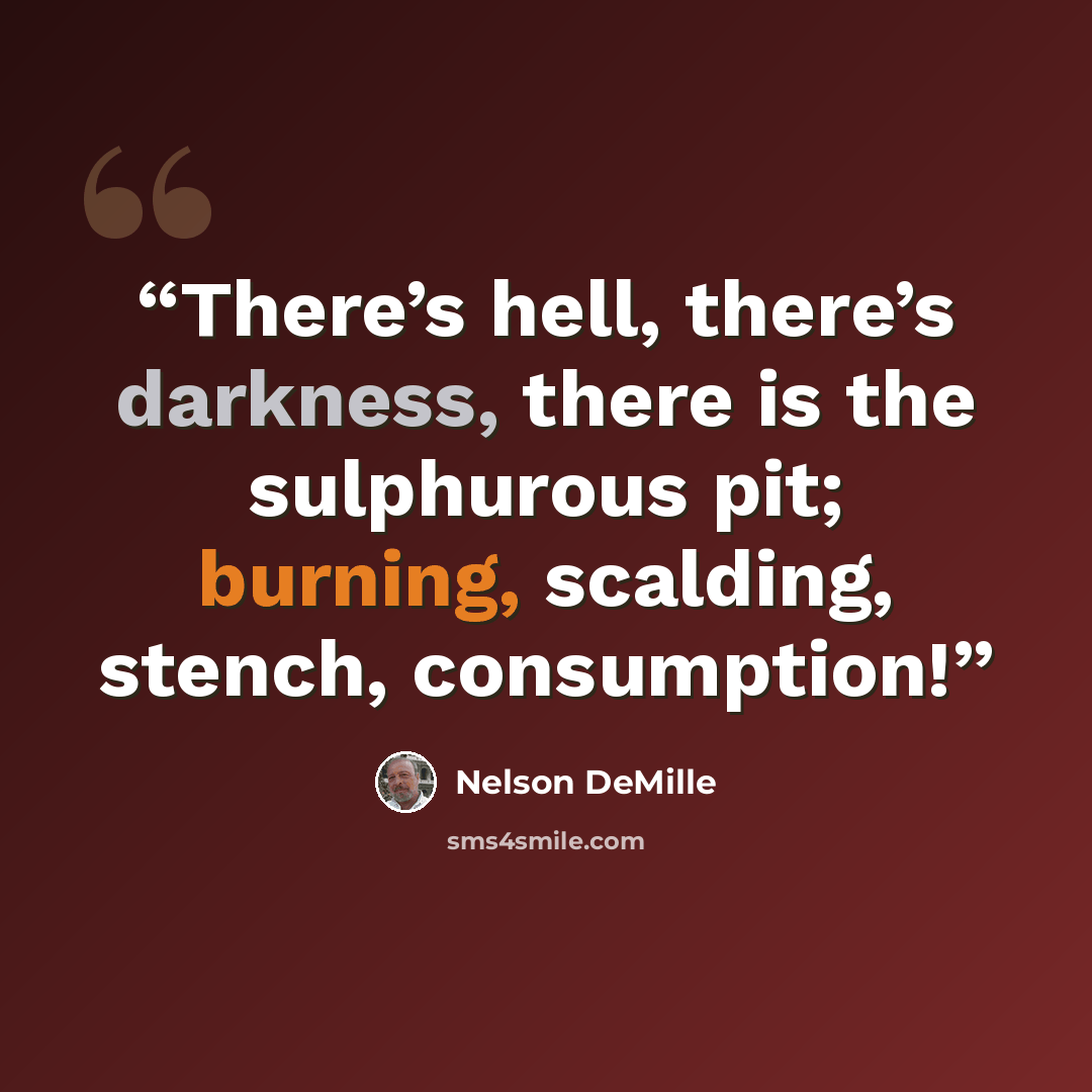 “There’s hell, there’s darkness, there is the sulphurous pit; burning, scalding, stench, consumption!” quote by Nelson DeMille