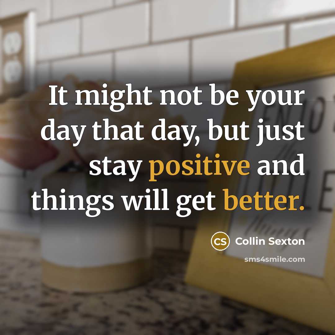 “It might not be your day that day, but just stay positive and things will get better.” quote by Collin Sexton