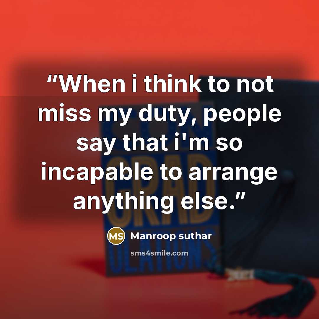 “When i think to not miss my duty, people say that i'm so incapable to arrange anything else.” quote by Manroop suthar