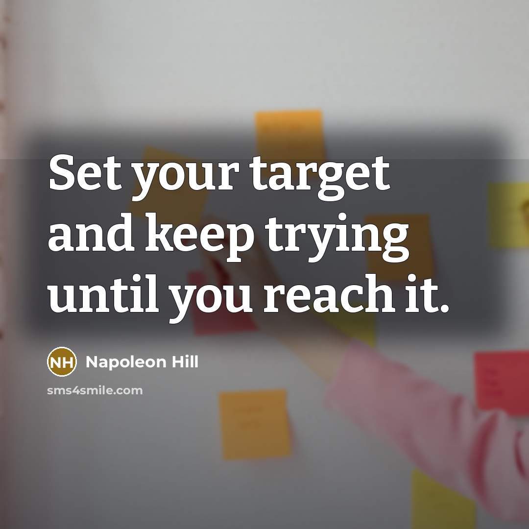 “Set your target and keep trying until you reach it.” quote by Napoleon Hill
