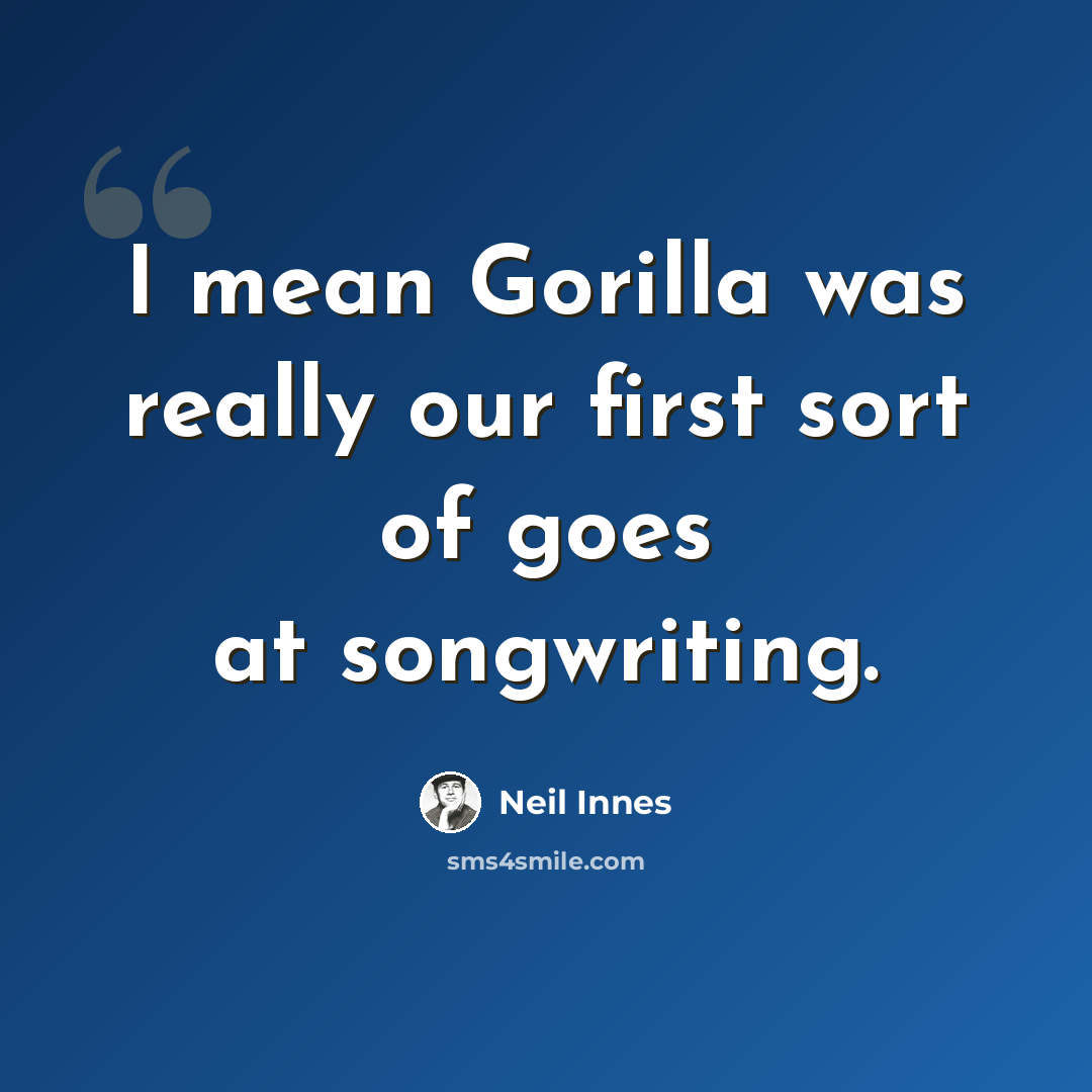 “I mean Gorilla was really our first sort of goes at songwriting.” quote by Neil Innes