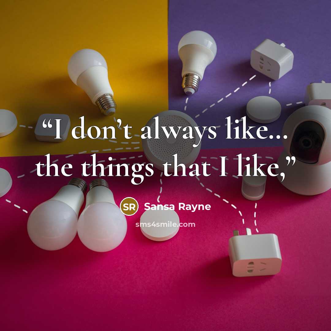 “I don’t always like… the things that I like,” quote by Sansa Rayne