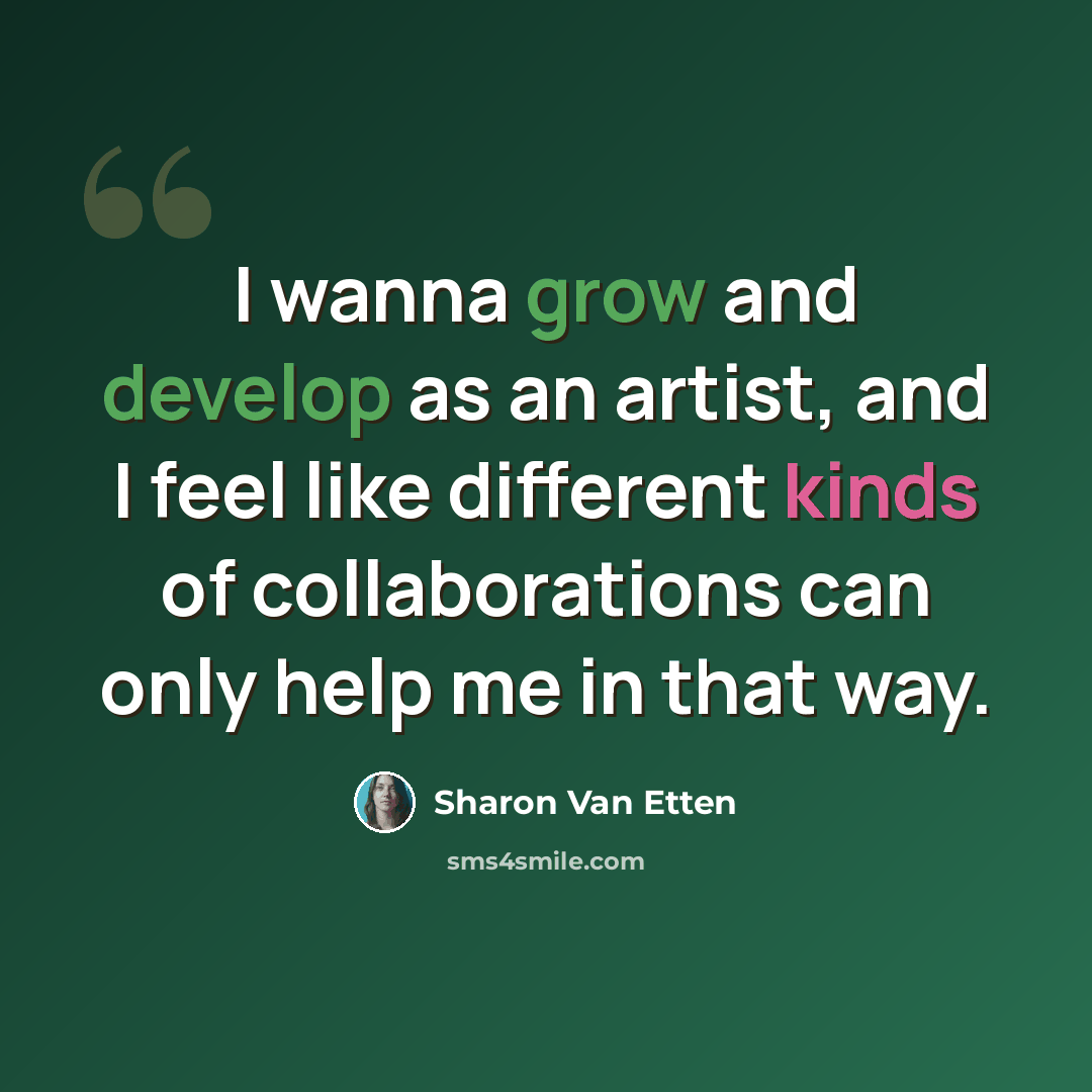 “I wanna grow and develop as an artist, and I feel like different kinds of collaborations can only help me in that way.” quote by Sharon Van Etten