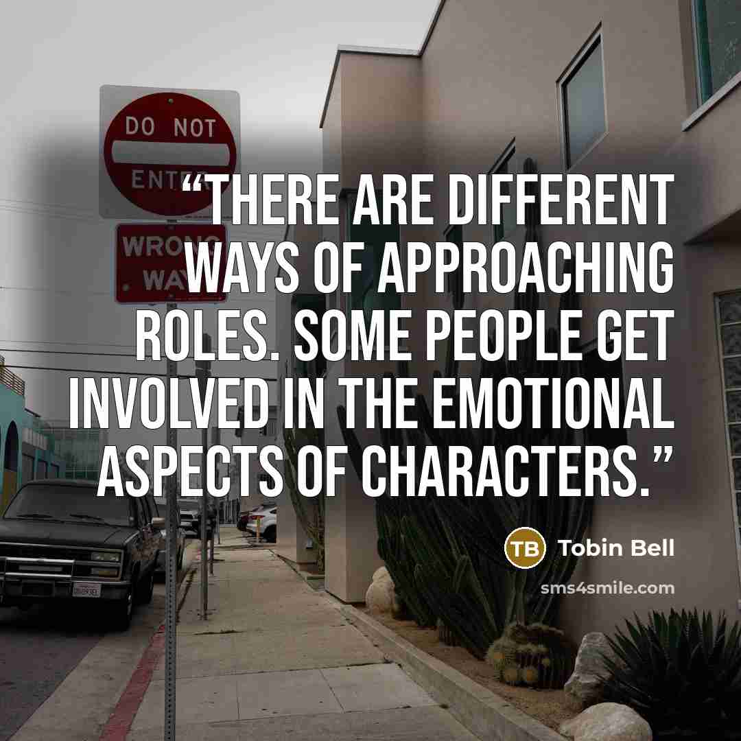 “There are different ways of approaching roles. Some people get involved in the emotional aspects of characters.” quote by Tobin Bell