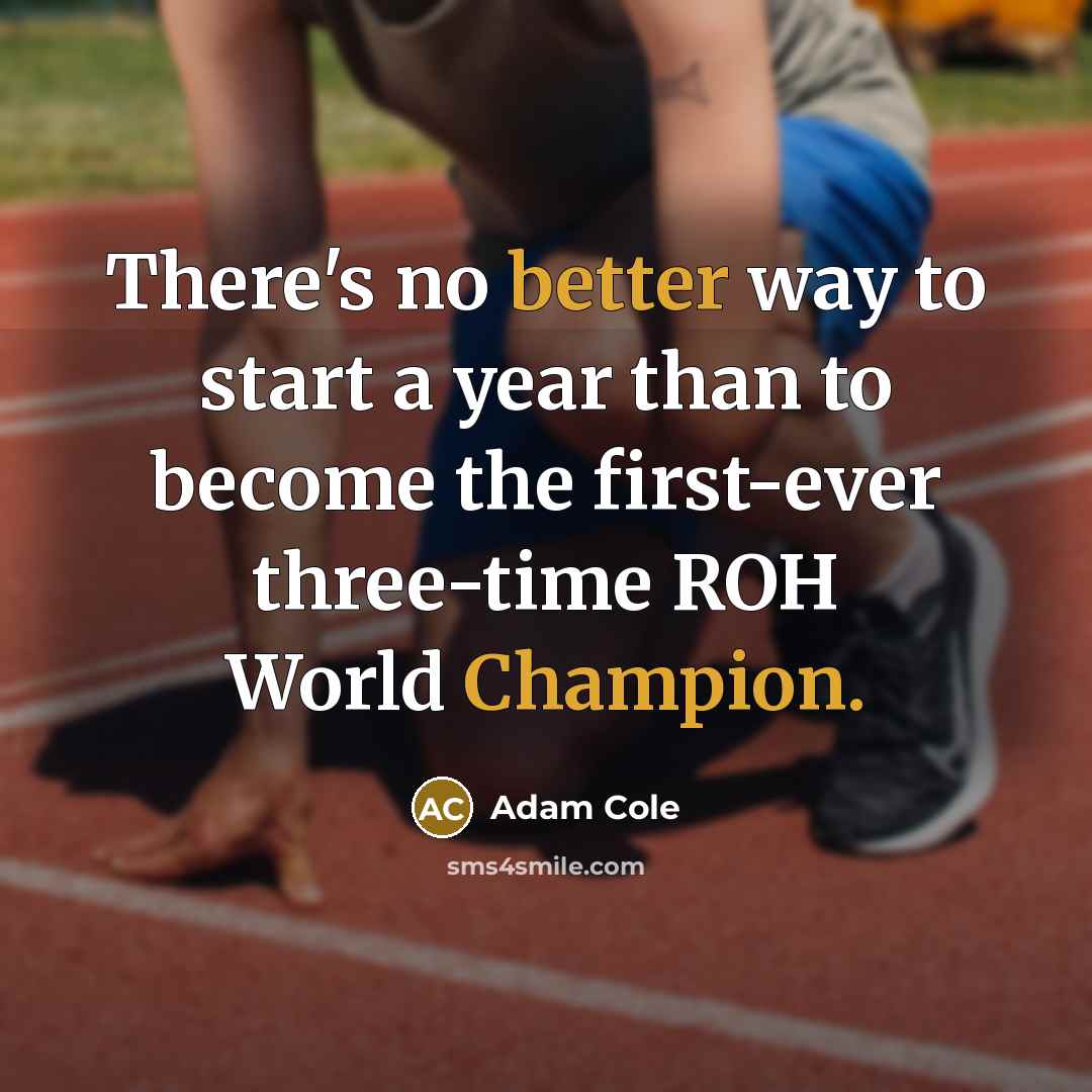 “There's no better way to start a year than to become the first-ever three-time ROH World Champion.” quote by Adam Cole