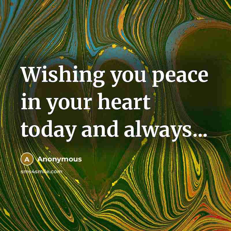 “Wishing you peace in your heart today and always...” quote by Anonymous